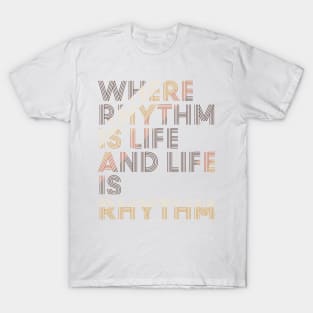 Where Rhythm is Life and Life is Rhythm T-Shirt